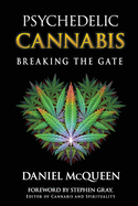 Psychedelic Cannabis: Breaking the Gate - Grey, Stephen (Foreword by), and McQueen Ma, Daniel