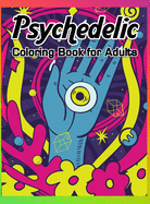 Psychedelic Coloring Book for Adults: Self-Help Coloring Book for Adults with Trippy Designs Stoner Coloring Book with Autumn Coloring Pages Stress Relief Mastery and Relaxation Therapy