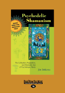 Psychedelic Shamanism, Updated Edition: The Cultivation, Preparateion, and Shamanic Use of Psychotropic Plants