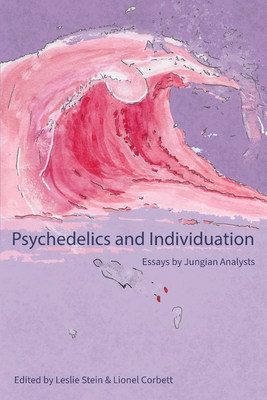 Psychedelics and Individuation: Essays by Jungian Analysts - Stein, Leslie (Editor), and Corbett, Lionel (Editor)