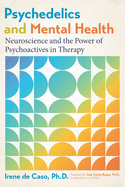 Psychedelics and Mental Health: Neuroscience and the Power of Psychoactives in Therapy