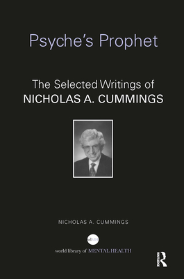 Psyche's Prophet: The Selected Writings of Nicholas A. Cummings - Cummings, Nicholas