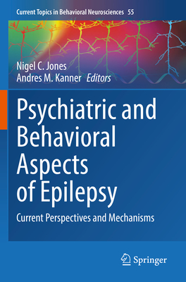 Psychiatric and Behavioral Aspects of Epilepsy: Current Perspectives and Mechanisms - Jones, Nigel C. (Editor), and Kanner, Andres M. (Editor)