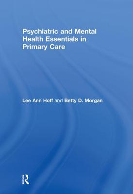 Psychiatric and Mental Health Essentials in Primary Care - Hoff, Lee Ann, and Morgan, Betty