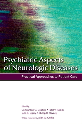 Psychiatric Aspects of Neurologic Diseases: Practical Approaches to Patient Care - Lyketsos, Constantine G, and Rabins, Peter V (Editor), and Lipsey, John R
