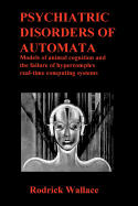 Psychiatric Disorders of Automata: Models of animal cognition and the failure of hypercomplex real-time computing systems