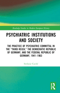 Psychiatric Institutions and Society: The Practice of Psychiatric Committal in the "Third Reich," the Democratic Republic of Germany, and the Federal Republic of Germany, 1941-1963