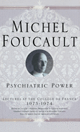 Psychiatric Power: Lectures at the Collge de France, 1973-1974