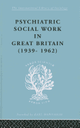 Psychiatric Social Work in Great Britain (1939-1962)