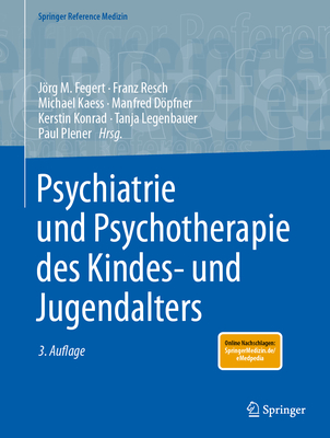 Psychiatrie Und Psychotherapie Des Kindes- Und Jugendalters - Fegert, Jrg M (Editor), and Eggers, Christian (Editor), and Resch, Franz (Editor)