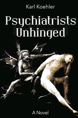 Psychiatrists Unhinged - Koehler, Karl