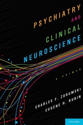 Psychiatry and Clinical Neuroscience - Zorumski, Charles, M.D., and Rubin, Eugene