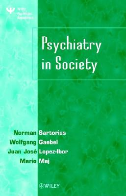 Psychiatry in Society - Sartorius, Norman, PhD (Editor), and Gaebel, Wolfgang, Professor (Editor), and Lopez-Ibor, Juan Jos (Editor)