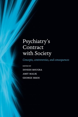 Psychiatry's contract with society: Concepts, controversies, and consequences - Bhugra, Dinesh (Editor), and Malik, Amit (Editor), and Ikkos, George (Editor)