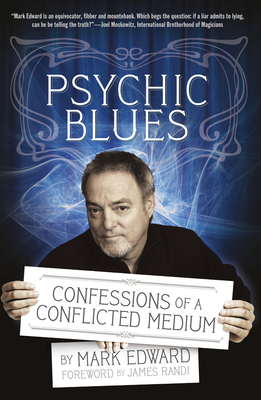 Psychic Blues: Confessions of a Conflicted Medium - Edward, Mark, and Randi, James (Foreword by)