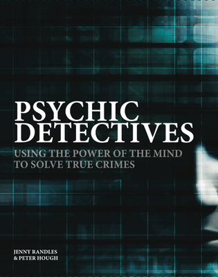 Psychic Detectives: Using the Power of the MInd to Solve True Crimes - Randles, Jenny, and Hough, Peter