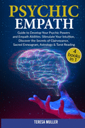 Psychic Empath: The Complete Guide to Develop Your Psychic and Empath Abilities and Powers. Stimulate Your Intuition, Discover the Secrets of Clairvoyance, Sacred Enneagram, Astrology & Tarot Reading