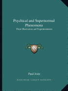 Psychical and Supernormal Phenomena: Their Observation and Experimentation