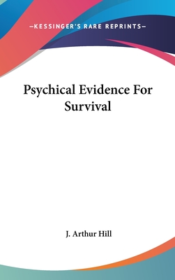 Psychical Evidence for Survival - Hill, J Arthur