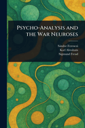 Psycho-Analysis and the War Neuroses