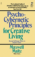 Psycho-Cybernetic Principles for Creative Living - Maltz, Maxwell, M.D., and Maxwell, Maltz