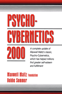 Psycho-Cybernetics 2000: A Complete Update of Maxwell Maltz's Classic, Psycho-Cybernetics, Which Has Helped Millions Find Greater Self-Esteem and Fulfillment