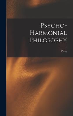 Psycho-harmonial Philosophy - Pearson, Peter 1848-