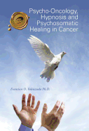 Psycho-Oncology, Hypnosis and Psychosomatic Healing in Cancer