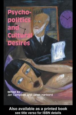 Psycho-Politics and Cultural Desires - Harbord, Janet, Dr. (Editor), and Campbell, Jan (Editor)