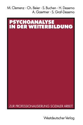 Psychoanalyse in Der Weiterbildung: Zur Professionalisierung Sozialer Arbeit - Clemenz, Manfred (Editor), and Beier, Christel (Editor), and Buchen, Sylvia (Editor)