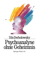 Psychoanalyse Ohne Geheimnis: Grundregeln Und Heilungsschritte Am Beispiel Von Agmap - Derbolowsky, and Graf, and Baumann