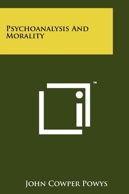 Psychoanalysis And Morality - Powys, John Cowper