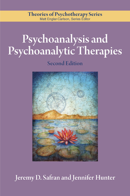 Psychoanalysis and Psychoanalytic Therapies - Safran, Jeremy D, and Hunter, Jennifer