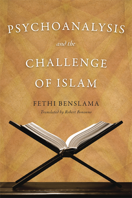 Psychoanalysis and the Challenge of Islam - Benslama, Fethi