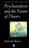 Psychoanalysis and the Future of Theory - Bowie, Malcolm, Master