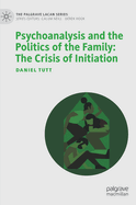 Psychoanalysis and the Politics of the Family: The Crisis of Initiation