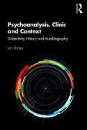 Psychoanalysis, Clinic and Context: Subjectivity, History and Autobiography