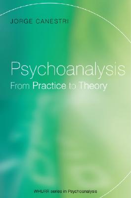 Psychoanalysis: From Practice to Theory - Canestri, Jorge (Editor)