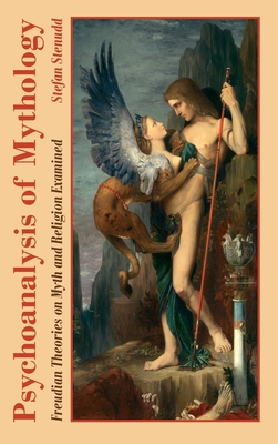 Psychoanalysis of Mythology: Freudian Theories on Myth and Religion Examined - Stenudd, Stefan