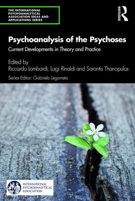 Psychoanalysis of the Psychoses: Current Developments in Theory and Practice - Lombardi, Riccardo (Editor), and Rinaldi, Luigi (Editor), and Thanopulos, Sarantis (Editor)