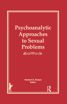 Psychoanalytic Approaches to Sexual Problems - Strean, Herbert S