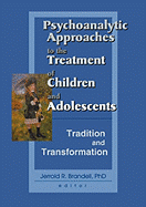 Psychoanalytic Approaches to the Treatment of Children and Adolescents: Tradition and Transformation