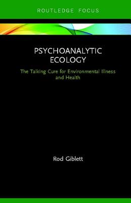 Psychoanalytic Ecology: The Talking Cure for Environmental Illness and Health - Giblett, Rod