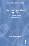 Psychoanalytic Field Theory: A Contemporary Introduction