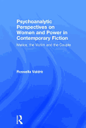 Psychoanalytic Perspectives on Women and Power in Contemporary Fiction: Malice, the Victim and the Couple