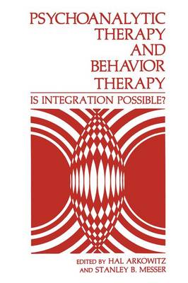 Psychoanalytic Therapy and Behavior Therapy: Is Integration Possible? - Arkowitz, Hal, PhD (Editor), and Hall, Harold (Hal) (Editor), and Hall, H K (Editor)