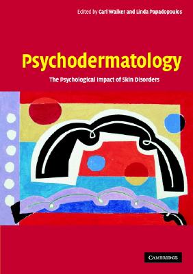 Psychodermatology: The Psychological Impact of Skin Disorders - Walker, Carl (Editor), and Papadopoulos, Linda, Dr. (Editor)
