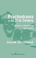 Psychodrama in the 21st Century: Clinical and Educational Applications