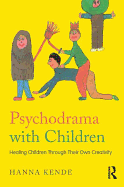 Psychodrama with Children: Healing children through their own creativity