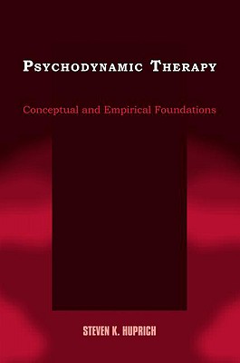 Psychodynamic Therapy: Conceptual and Empirical Foundations - Huprich, Steven K